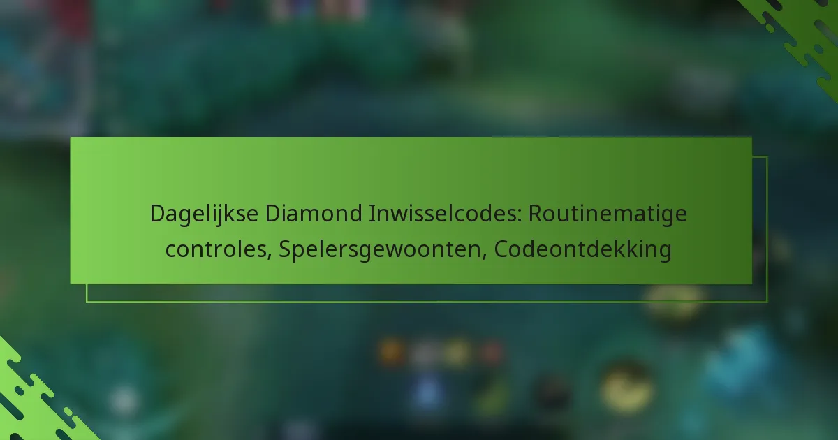 Dagelijkse Diamond Inwisselcodes: Routinematige controles, Spelersgewoonten, Codeontdekking
