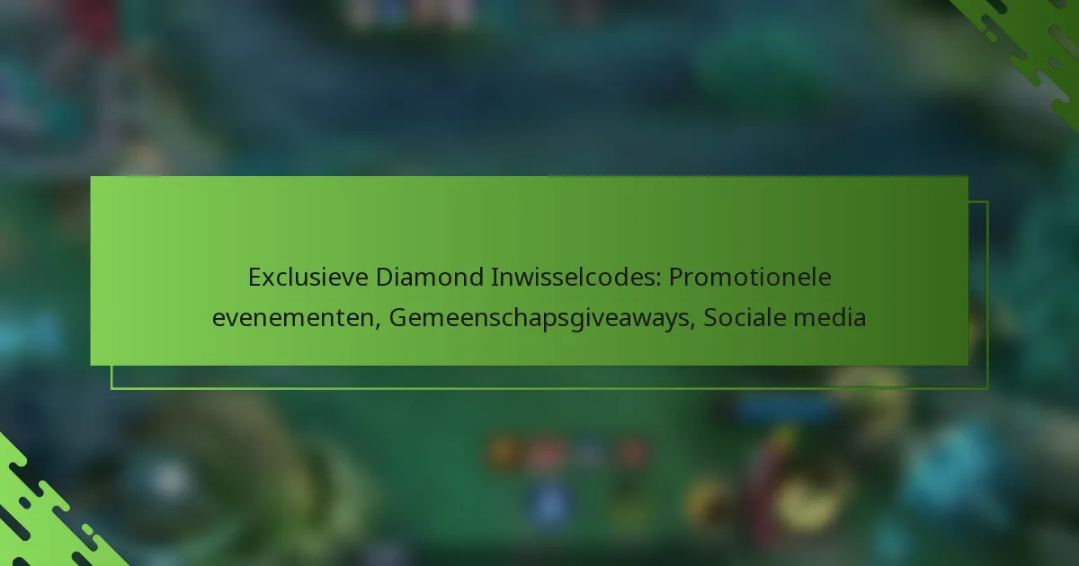 Exclusieve Diamond Inwisselcodes: Promotionele evenementen, Gemeenschapsgiveaways, Sociale media