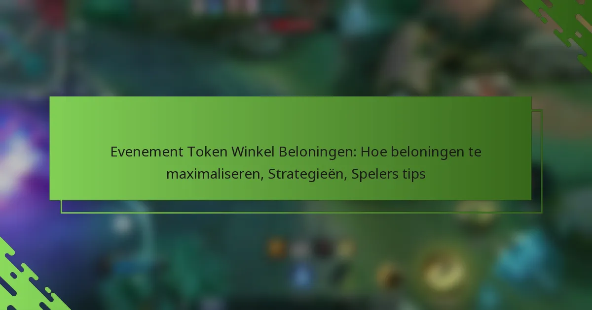 Evenement Token Winkel Beloningen: Hoe beloningen te maximaliseren, Strategieën, Spelers tips