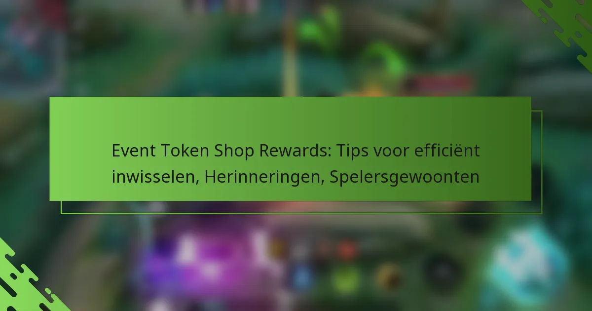 Event Token Shop Rewards: Tips voor efficiënt inwisselen, Herinneringen, Spelersgewoonten