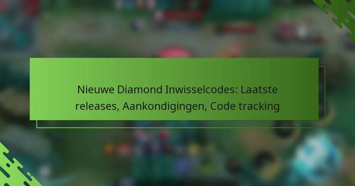 Nieuwe Diamond Inwisselcodes: Laatste releases, Aankondigingen, Code tracking