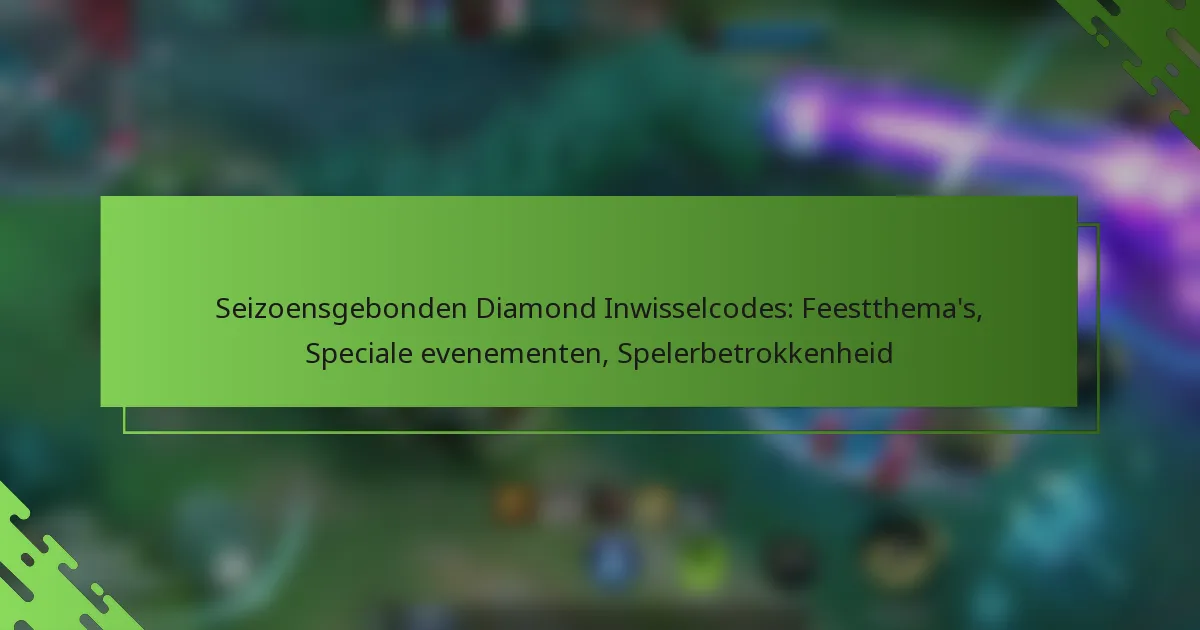 Seizoensgebonden Diamond Inwisselcodes: Feestthema’s, Speciale evenementen, Spelerbetrokkenheid