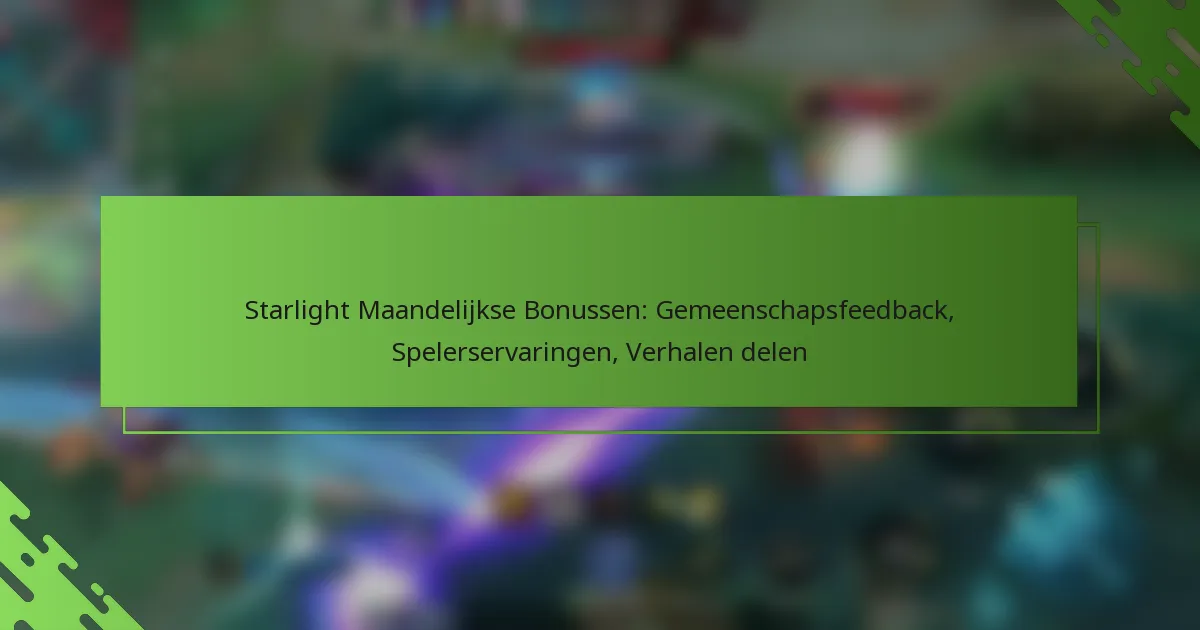 Starlight Maandelijkse Bonussen: Gemeenschapsfeedback, Spelerservaringen, Verhalen delen