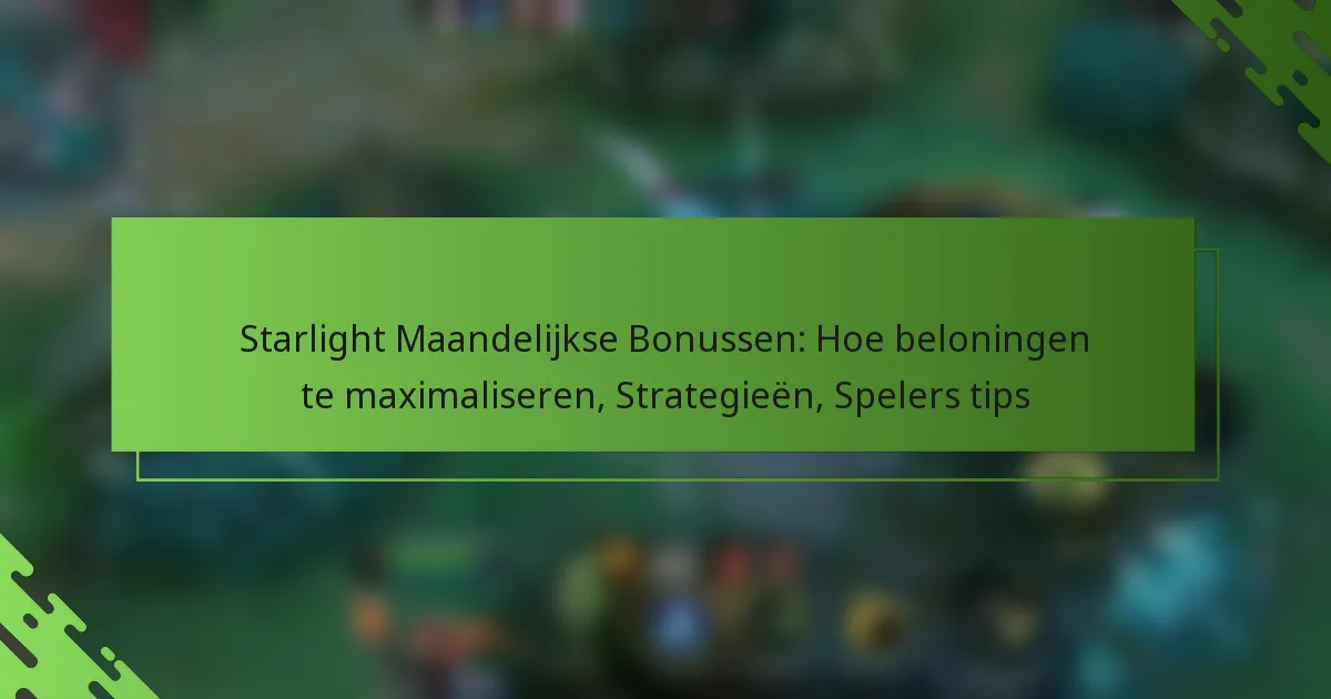 Starlight Maandelijkse Bonussen: Hoe beloningen te maximaliseren, Strategieën, Spelers tips