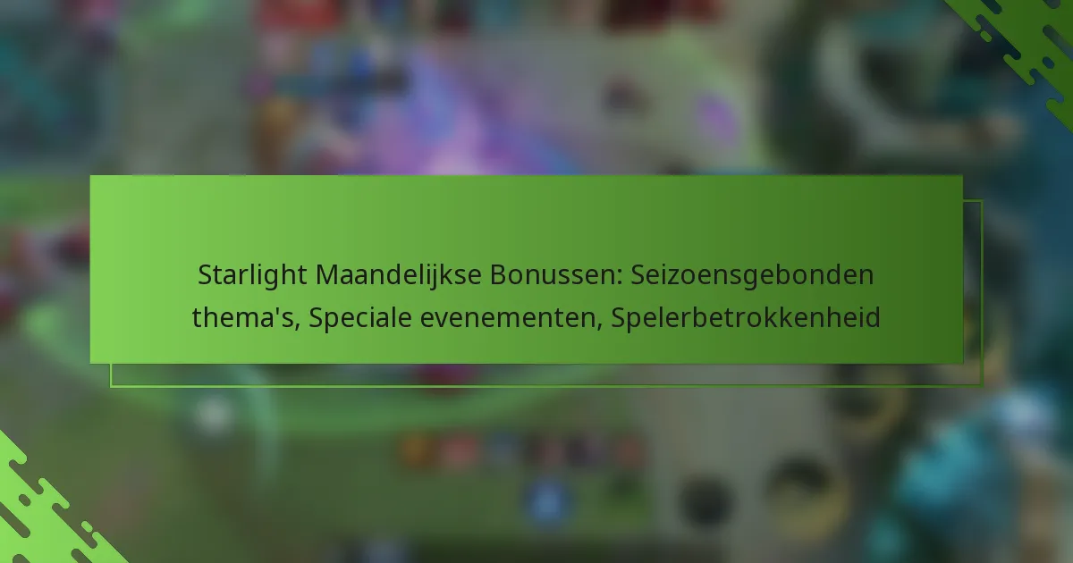Starlight Maandelijkse Bonussen: Seizoensgebonden thema’s, Speciale evenementen, Spelerbetrokkenheid