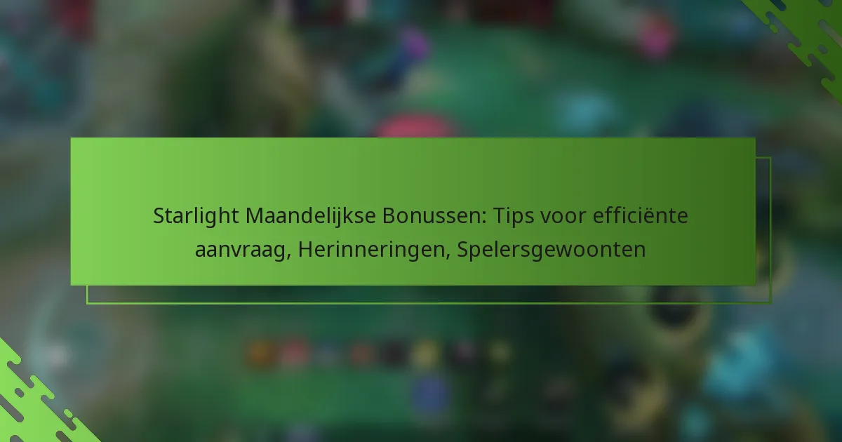 Starlight Maandelijkse Bonussen: Tips voor efficiënte aanvraag, Herinneringen, Spelersgewoonten