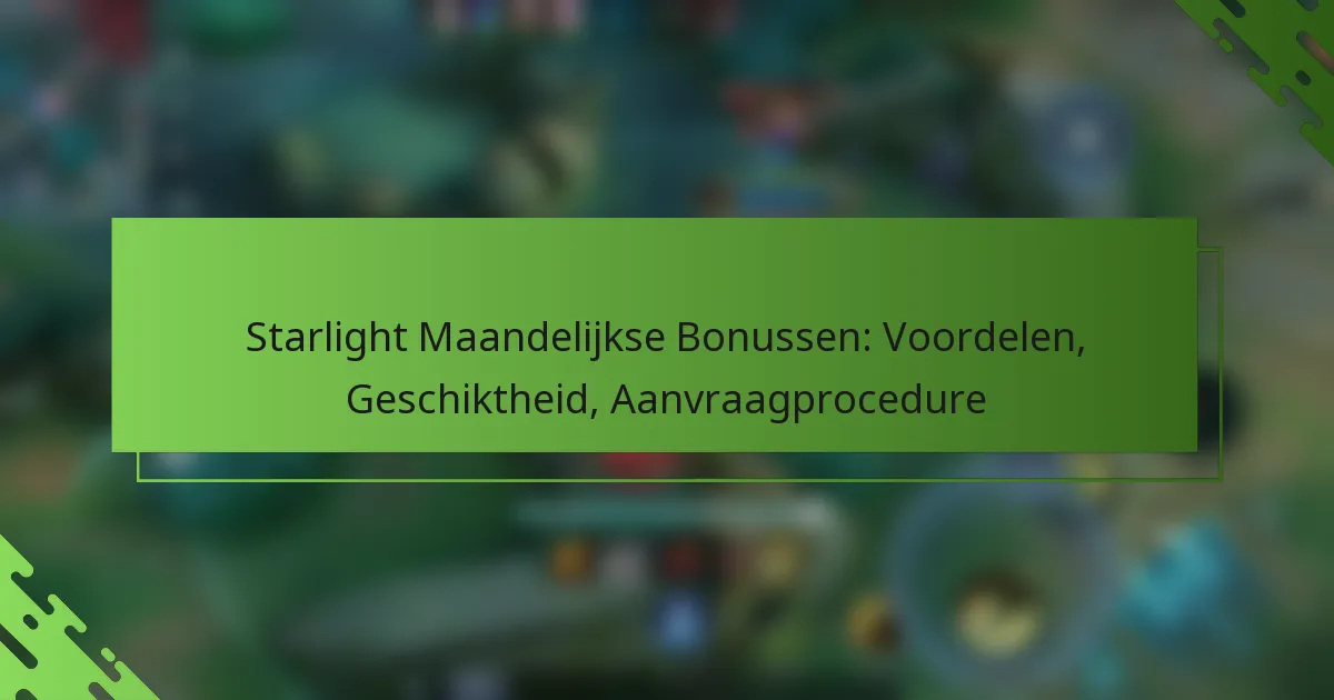 Starlight Maandelijkse Bonussen: Voordelen, Geschiktheid, Aanvraagprocedure