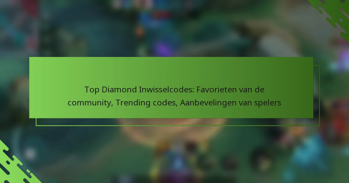 Top Diamond Inwisselcodes: Favorieten van de community, Trending codes, Aanbevelingen van spelers