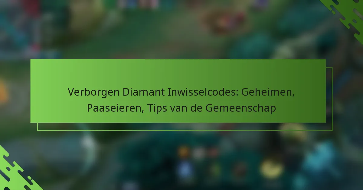 Verborgen Diamant Inwisselcodes: Geheimen, Paaseieren, Tips van de Gemeenschap