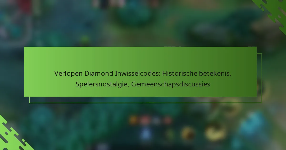 Verlopen Diamond Inwisselcodes: Historische betekenis, Spelersnostalgie, Gemeenschapsdiscussies
