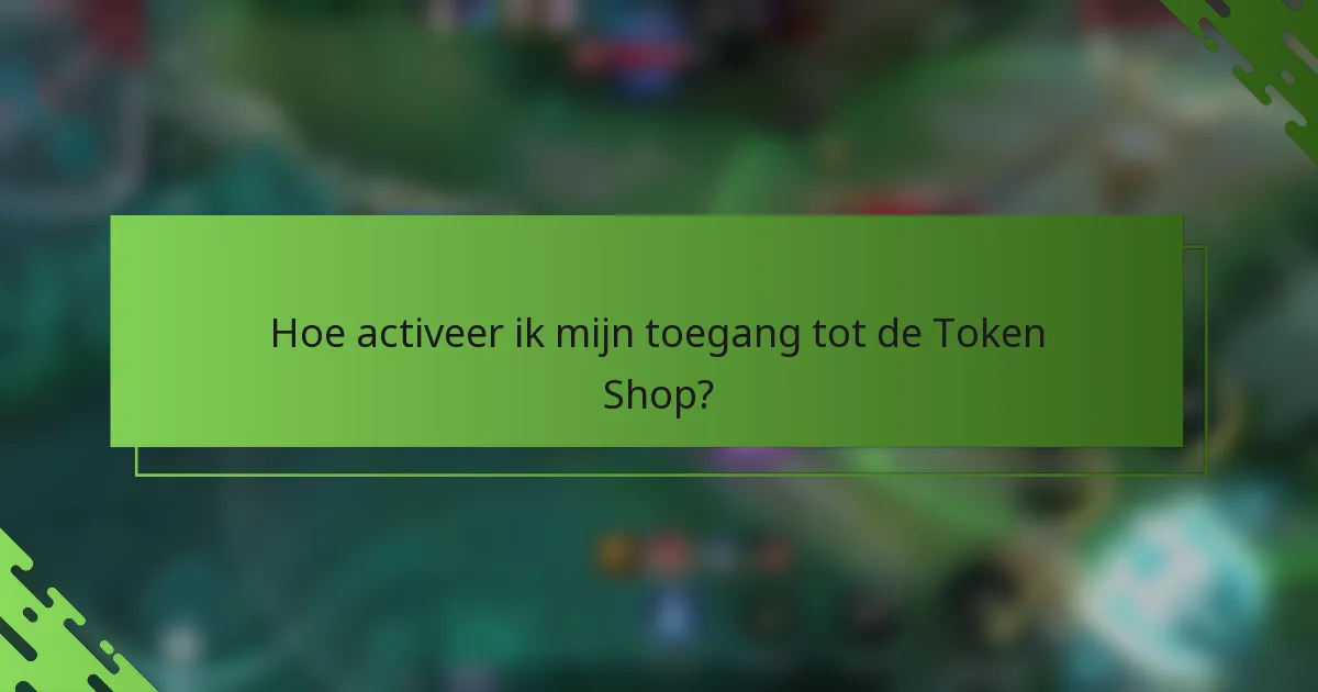 Hoe activeer ik mijn toegang tot de Token Shop?