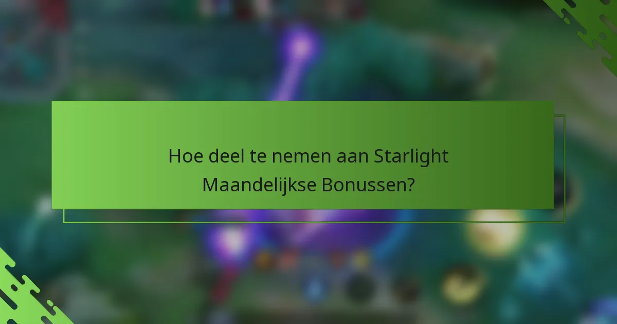 Hoe deel te nemen aan Starlight Maandelijkse Bonussen?