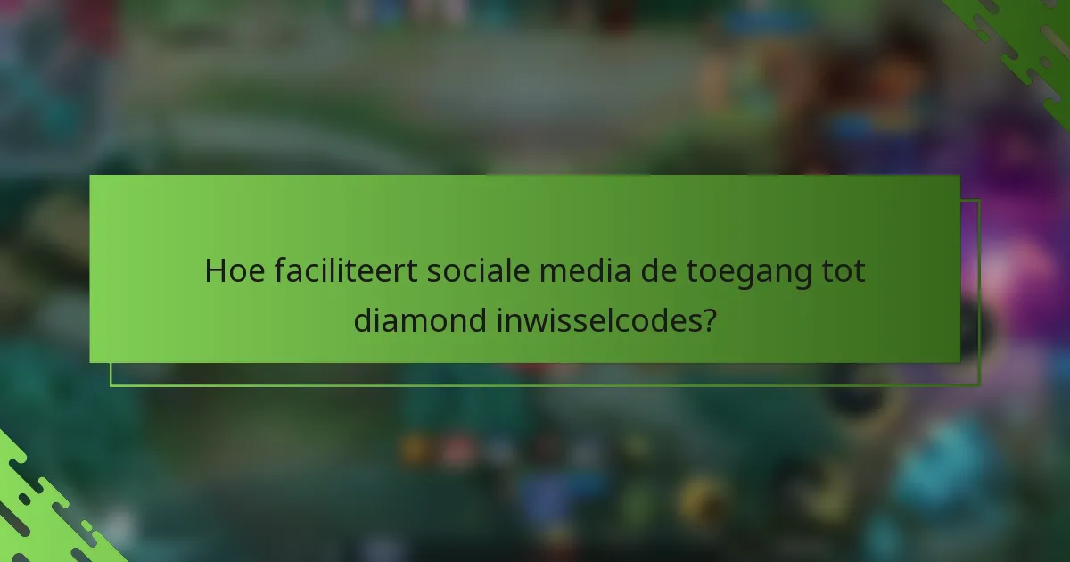 Hoe faciliteert sociale media de toegang tot diamond inwisselcodes?