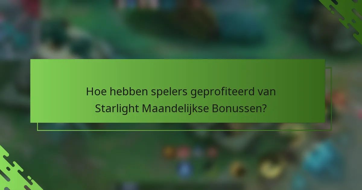 Hoe hebben spelers geprofiteerd van Starlight Maandelijkse Bonussen?