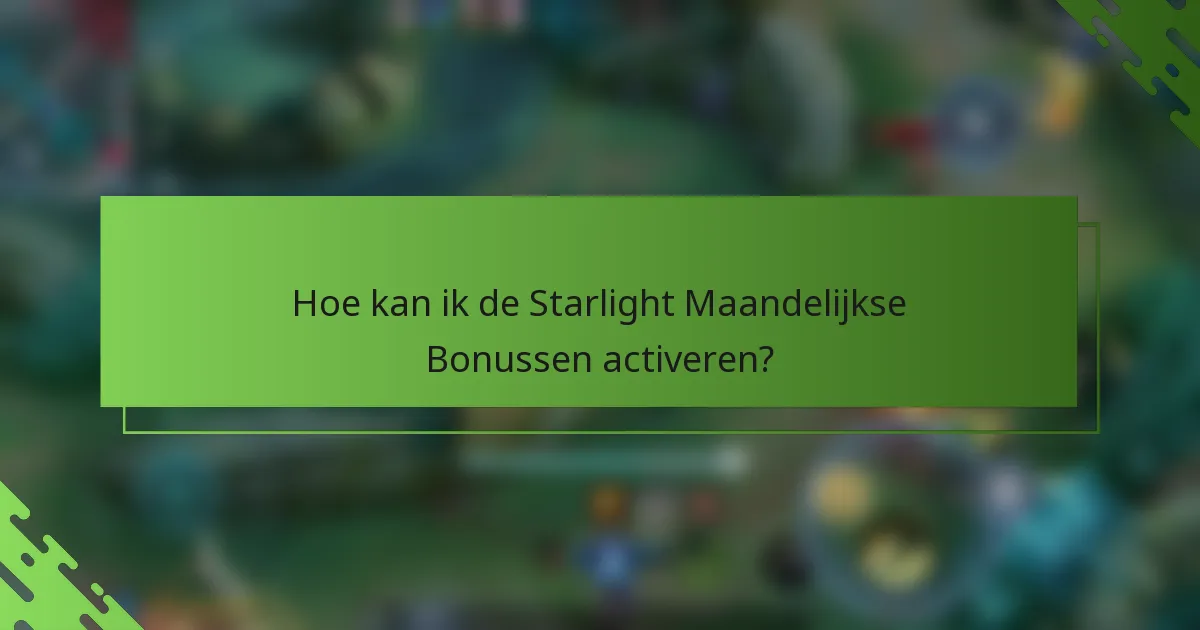 Hoe kan ik de Starlight Maandelijkse Bonussen activeren?