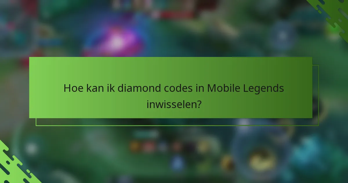 Hoe kan ik diamond codes in Mobile Legends inwisselen?