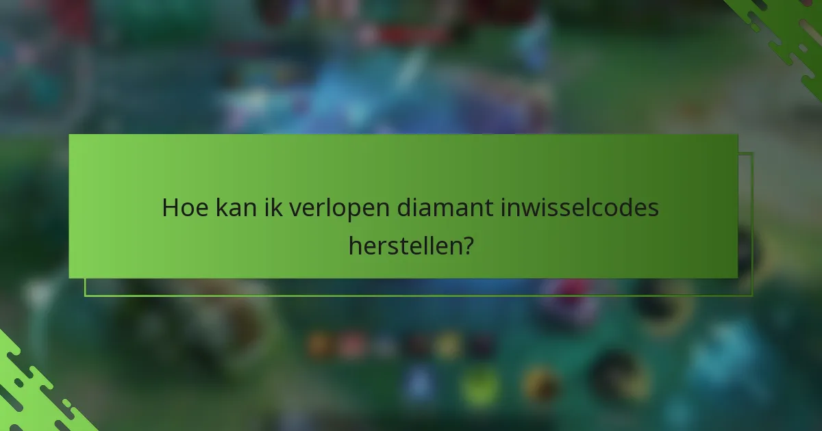 Hoe kan ik verlopen diamant inwisselcodes herstellen?