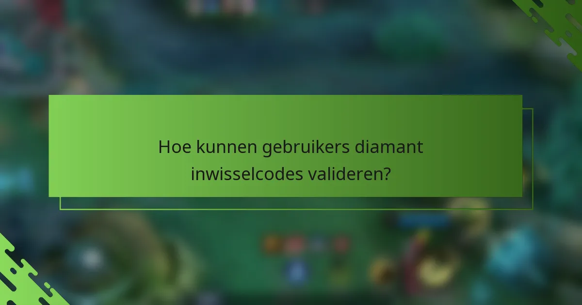 Hoe kunnen gebruikers diamant inwisselcodes valideren?