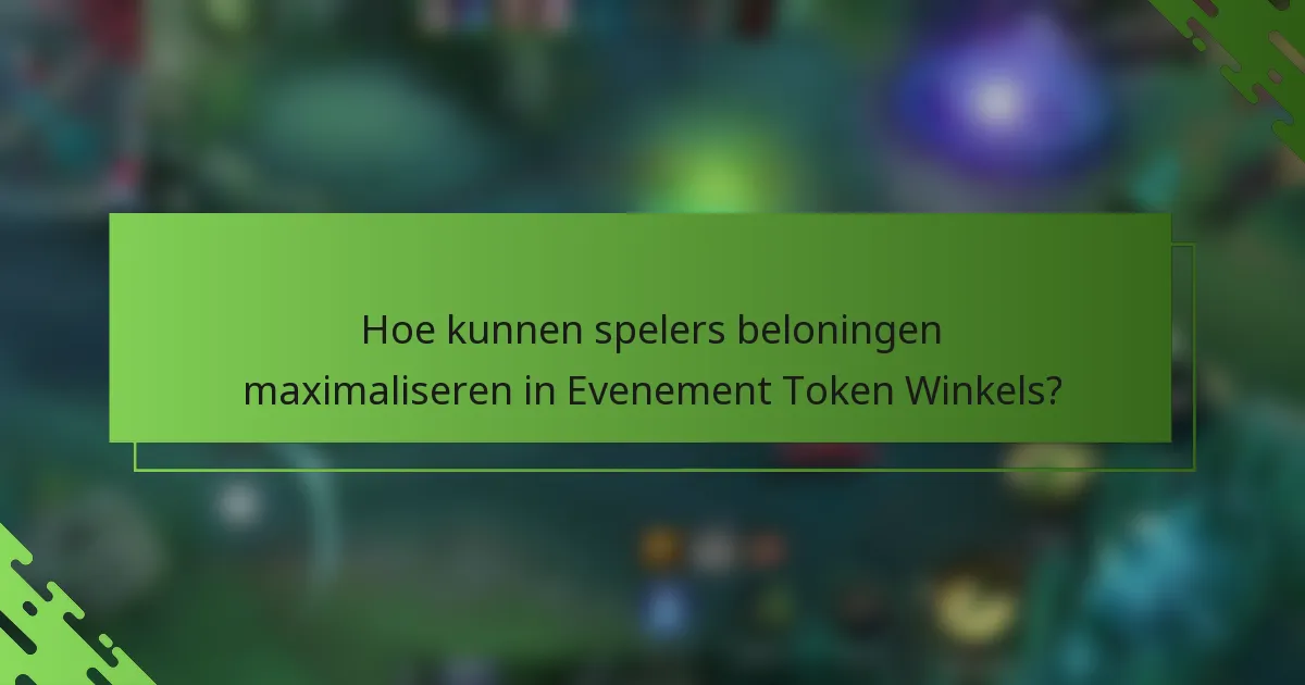 Hoe kunnen spelers beloningen maximaliseren in Evenement Token Winkels?