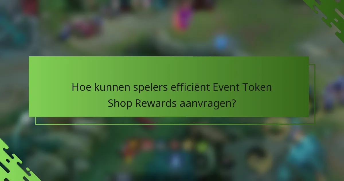 Hoe kunnen spelers efficiënt Event Token Shop Rewards aanvragen?