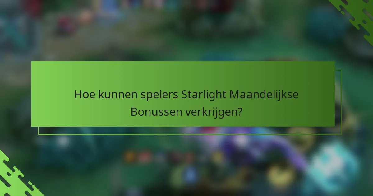 Hoe kunnen spelers Starlight Maandelijkse Bonussen verkrijgen?