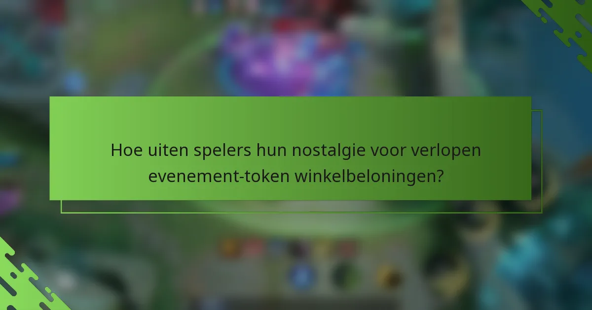 Hoe uiten spelers hun nostalgie voor verlopen evenement-token winkelbeloningen?