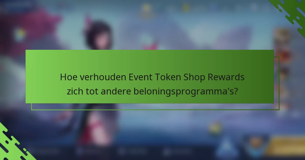 Hoe verhouden Event Token Shop Rewards zich tot andere beloningsprogramma's?