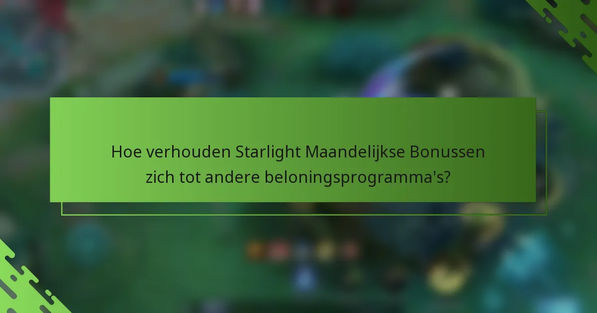 Hoe verhouden Starlight Maandelijkse Bonussen zich tot andere beloningsprogramma's?