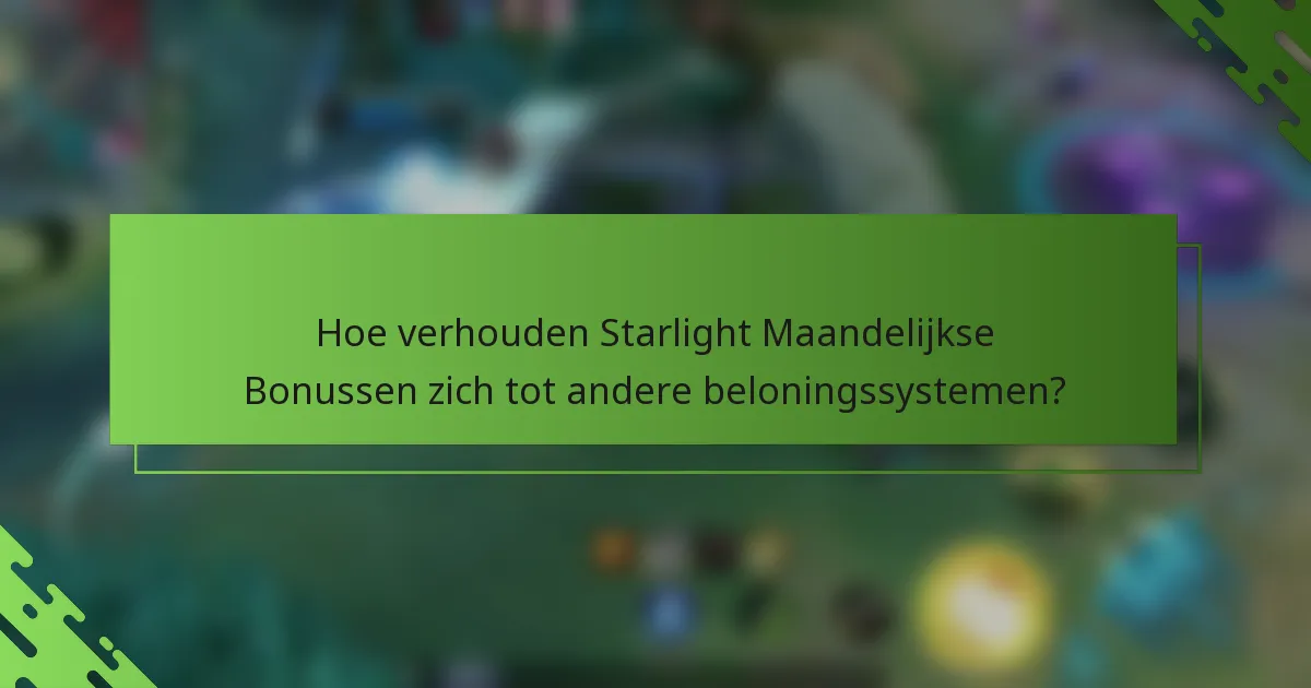Hoe verhouden Starlight Maandelijkse Bonussen zich tot andere beloningssystemen?