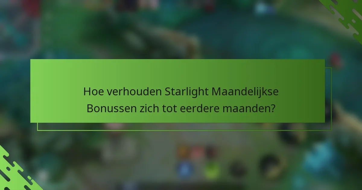 Hoe verhouden Starlight Maandelijkse Bonussen zich tot eerdere maanden?