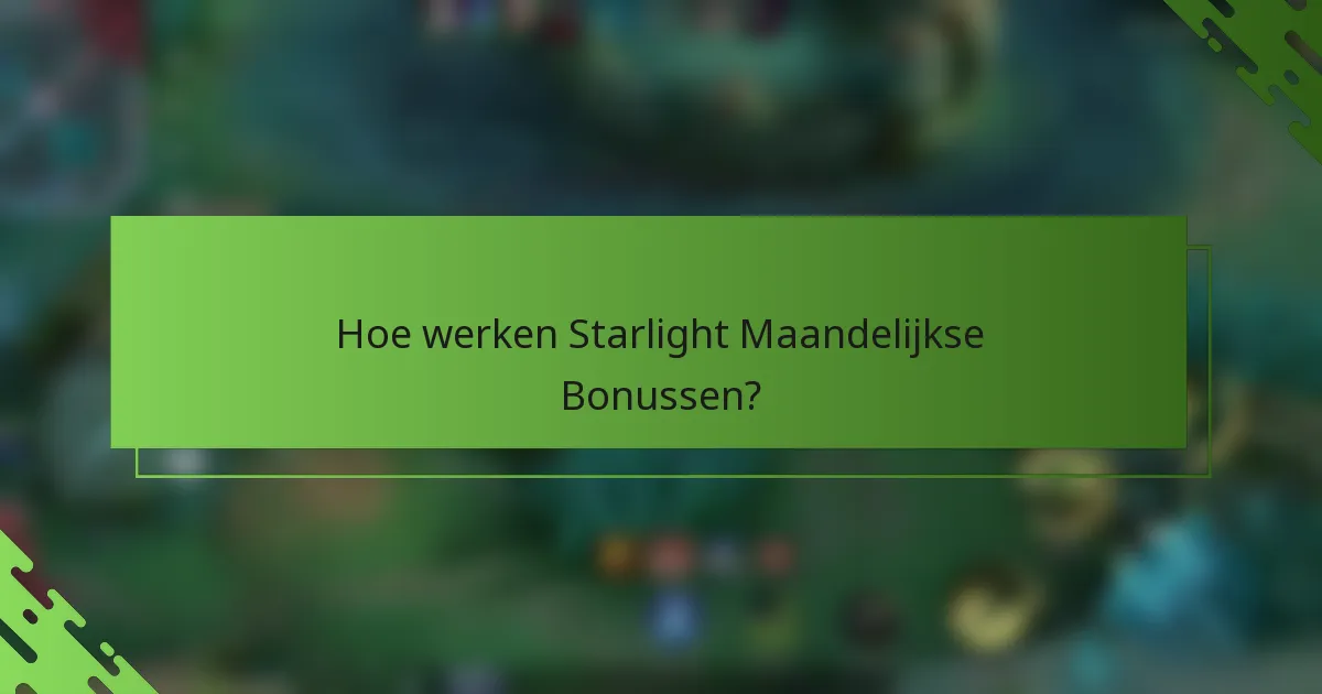 Hoe werken Starlight Maandelijkse Bonussen?
