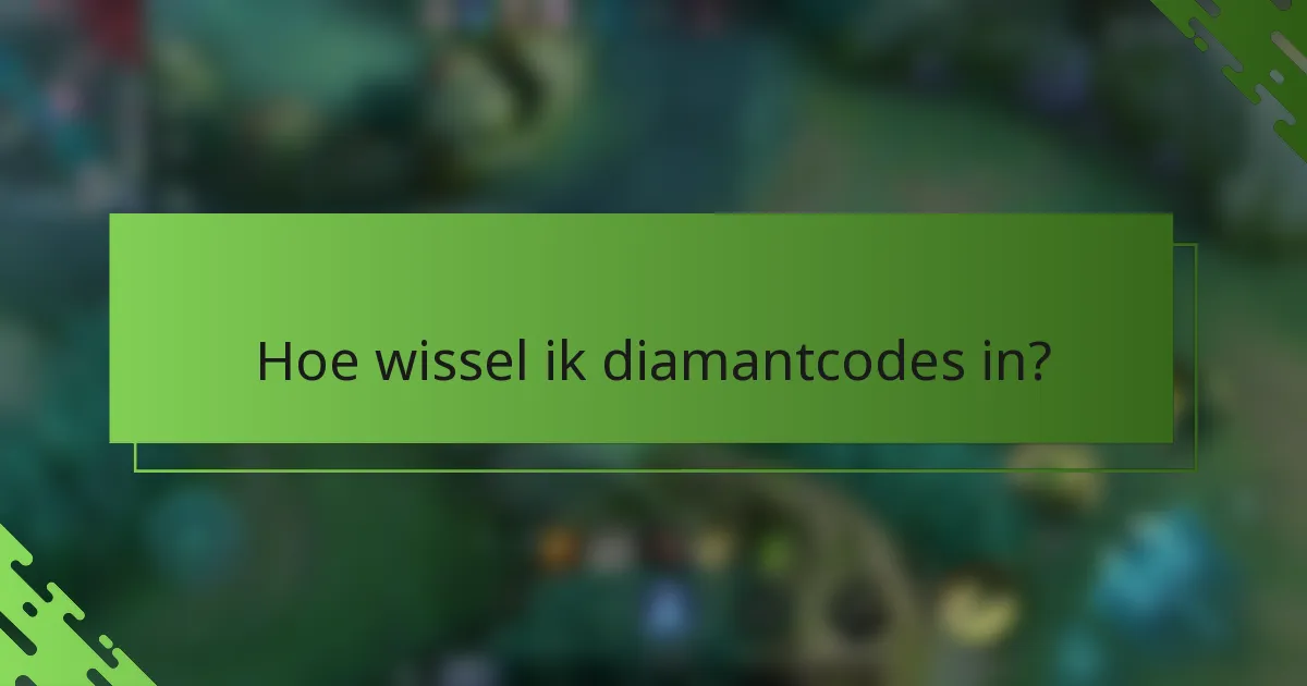 Hoe wissel ik diamantcodes in?