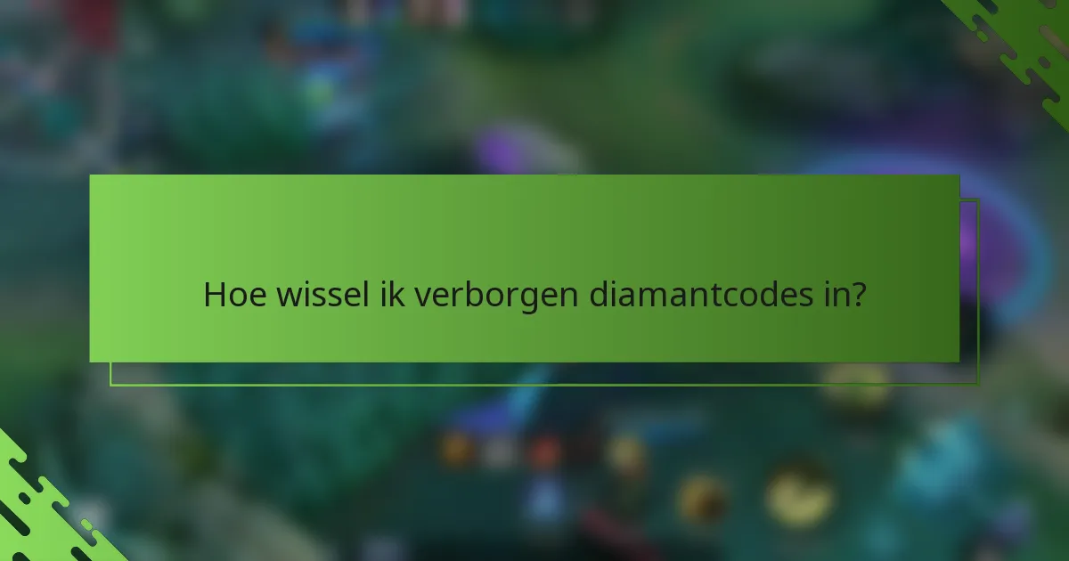 Hoe wissel ik verborgen diamantcodes in?
