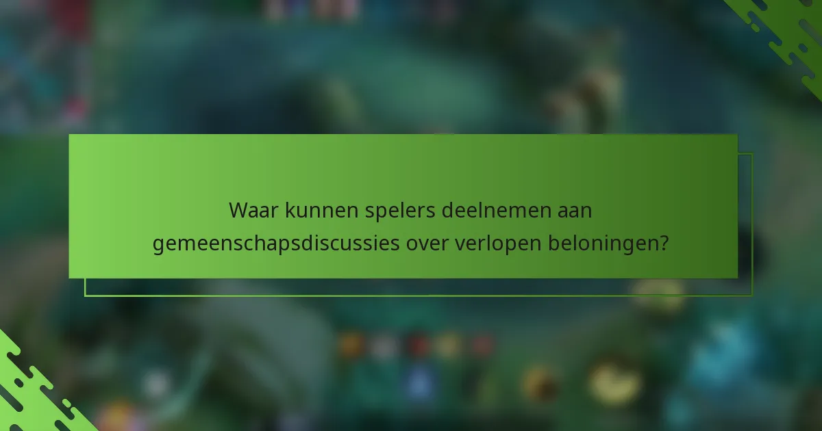 Waar kunnen spelers deelnemen aan gemeenschapsdiscussies over verlopen beloningen?