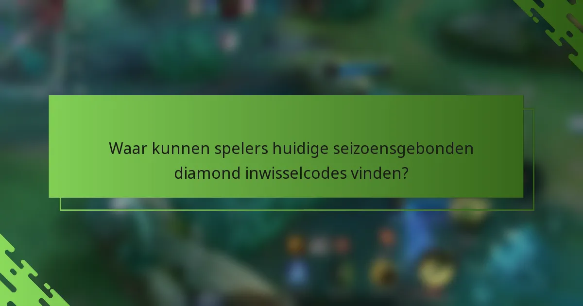 Waar kunnen spelers huidige seizoensgebonden diamond inwisselcodes vinden?