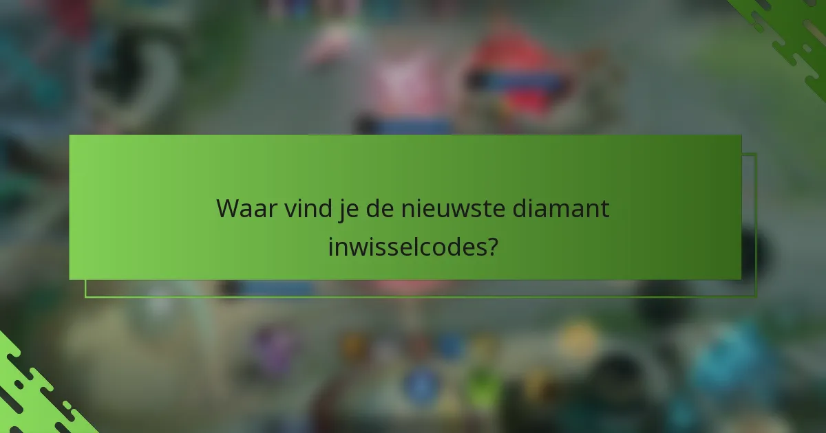 Waar vind je de nieuwste diamant inwisselcodes?
