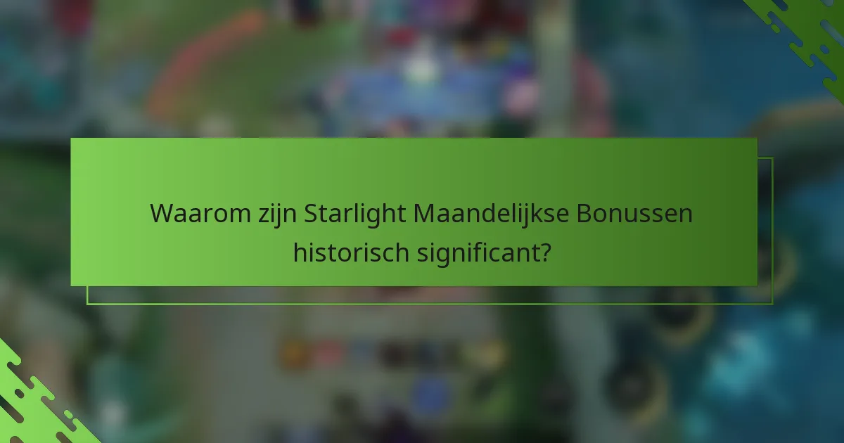 Waarom zijn Starlight Maandelijkse Bonussen historisch significant?