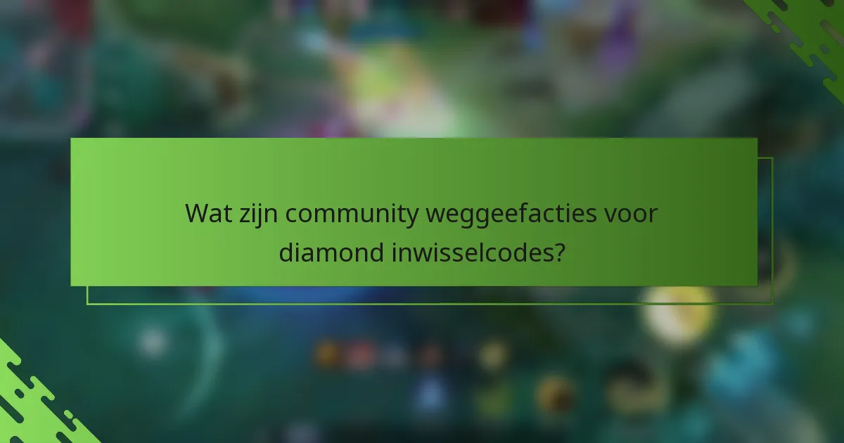 Wat zijn community weggeefacties voor diamond inwisselcodes?