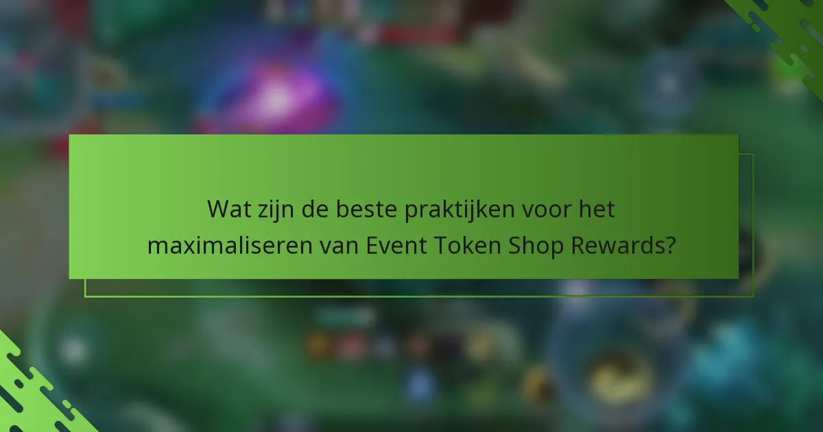 Wat zijn de beste praktijken voor het maximaliseren van Event Token Shop Rewards?