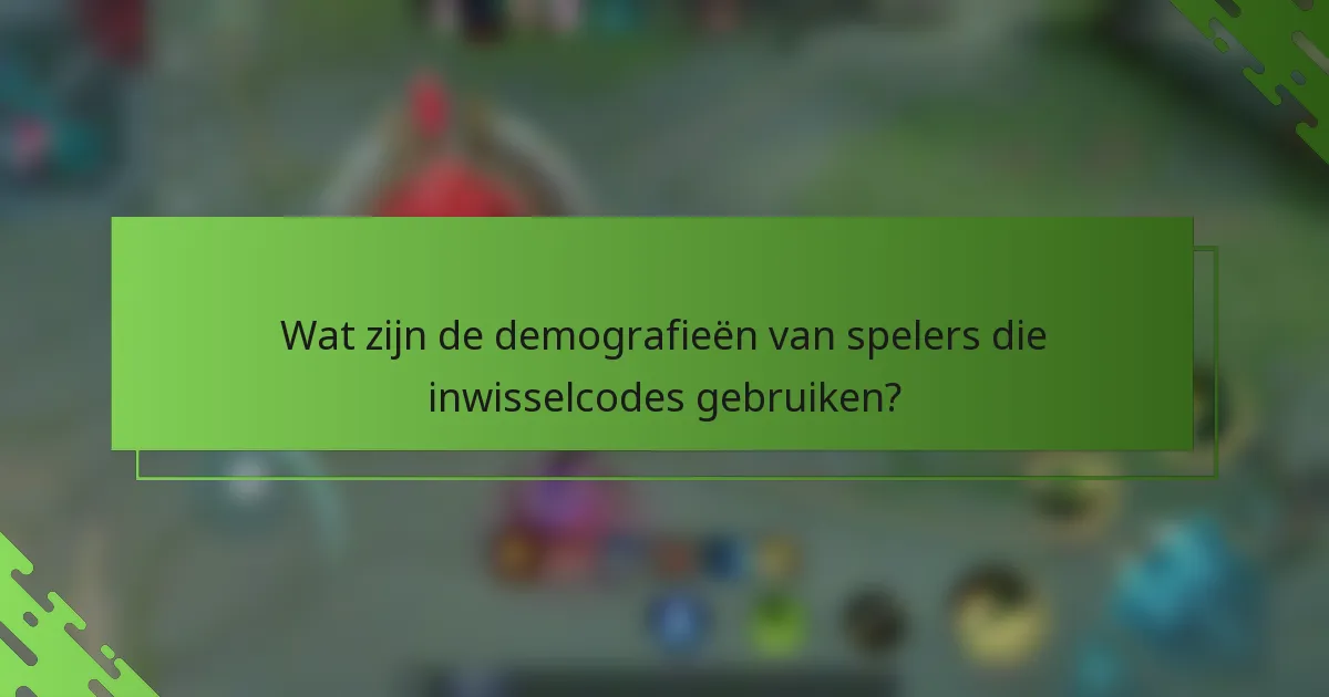 Wat zijn de demografieën van spelers die inwisselcodes gebruiken?