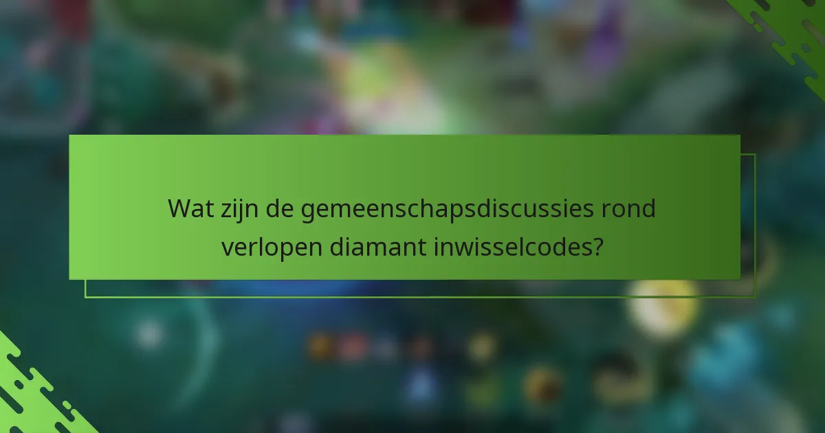 Wat zijn de gemeenschapsdiscussies rond verlopen diamant inwisselcodes?