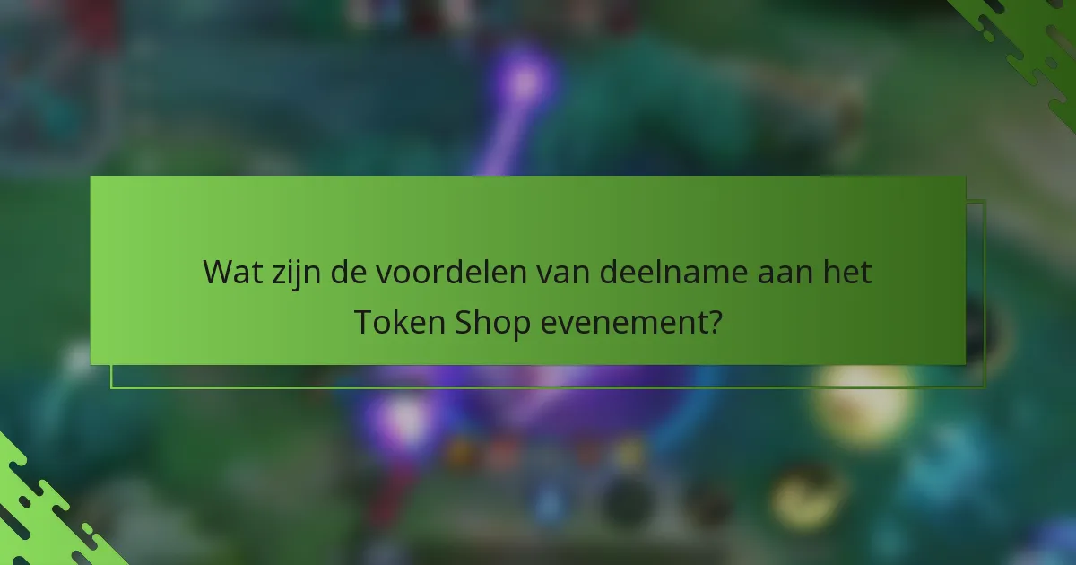 Wat zijn de voordelen van deelname aan het Token Shop evenement?