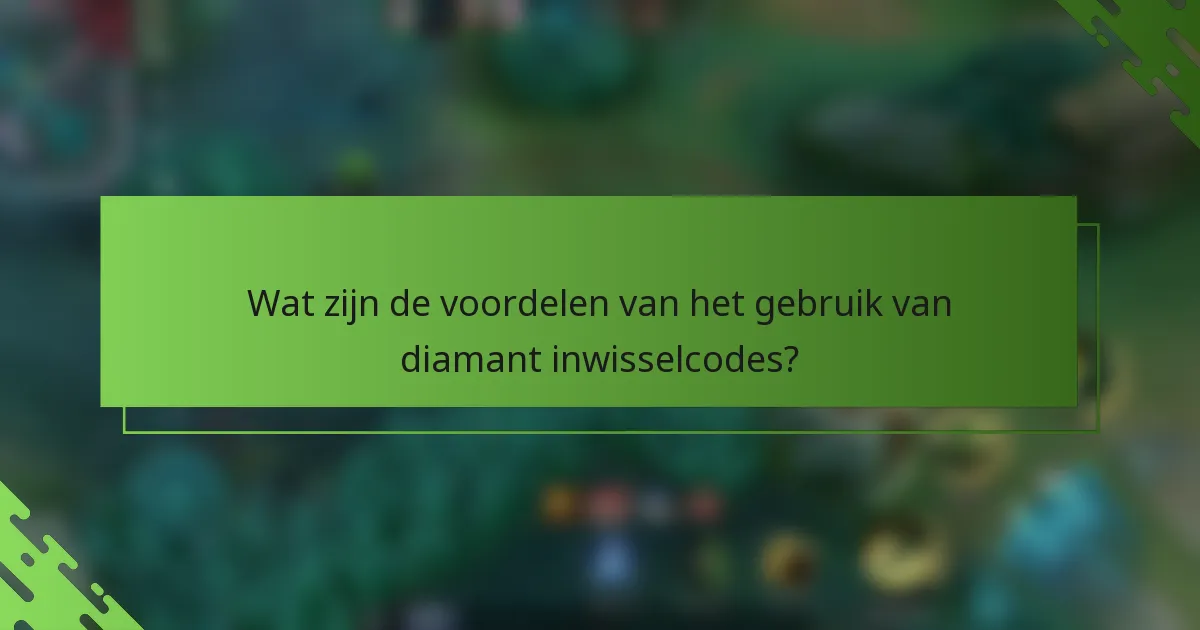 Wat zijn de voordelen van het gebruik van diamant inwisselcodes?