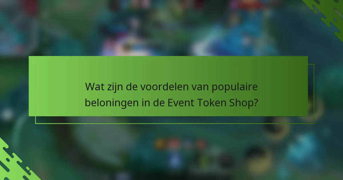 Wat zijn de voordelen van populaire beloningen in de Event Token Shop?