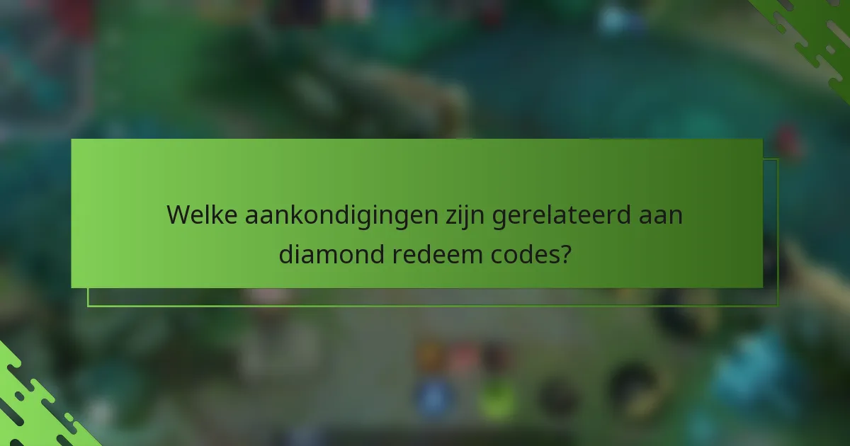 Welke aankondigingen zijn gerelateerd aan diamond redeem codes?