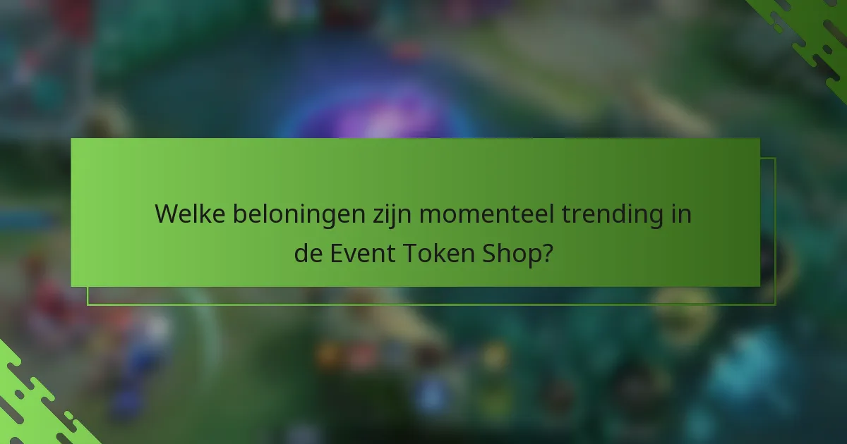 Welke beloningen zijn momenteel trending in de Event Token Shop?