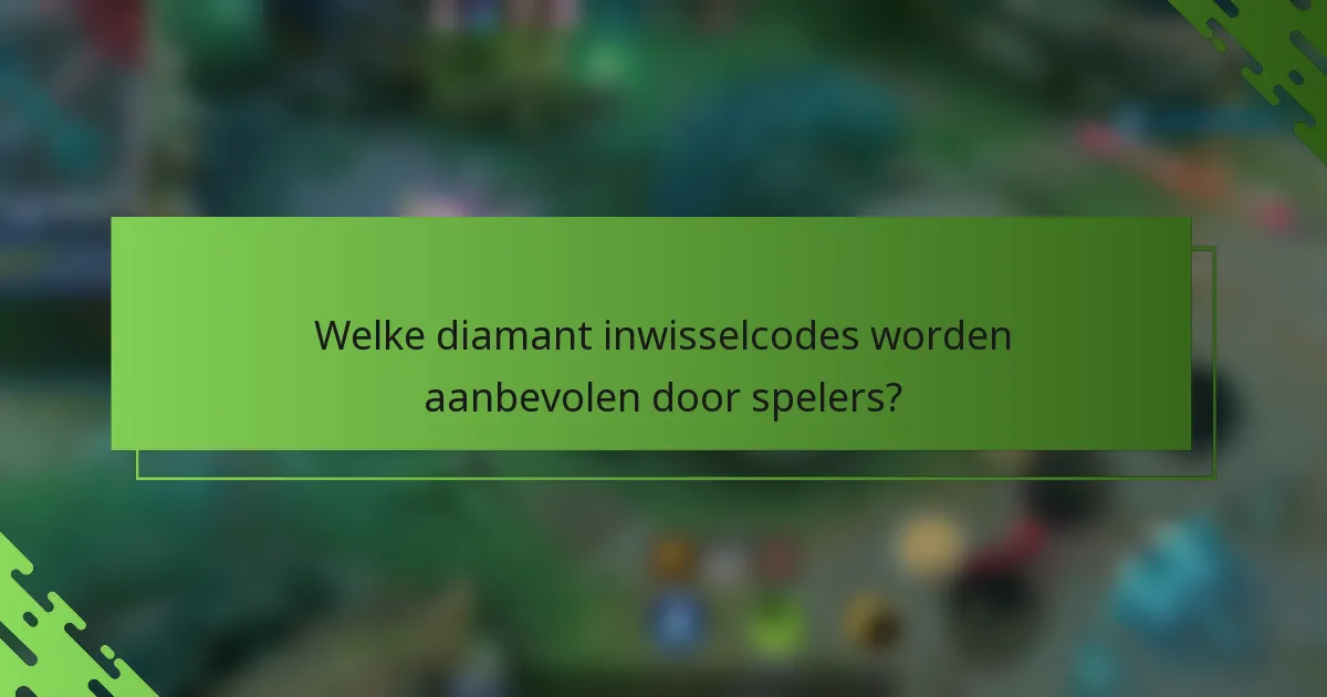 Welke diamant inwisselcodes worden aanbevolen door spelers?
