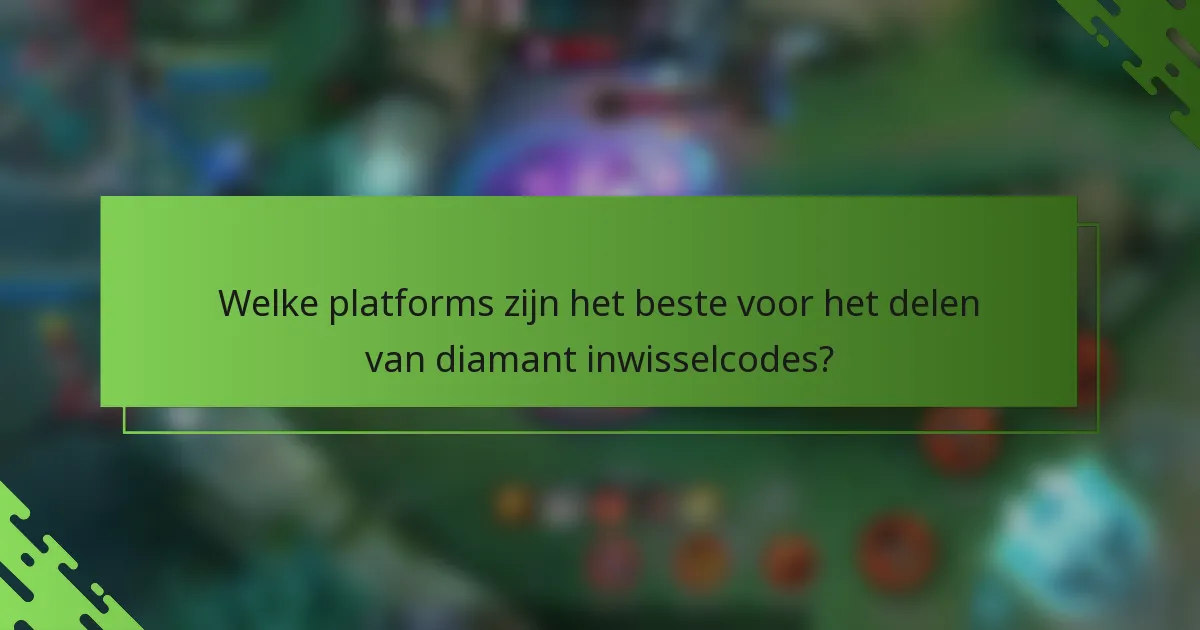 Welke platforms zijn het beste voor het delen van diamant inwisselcodes?