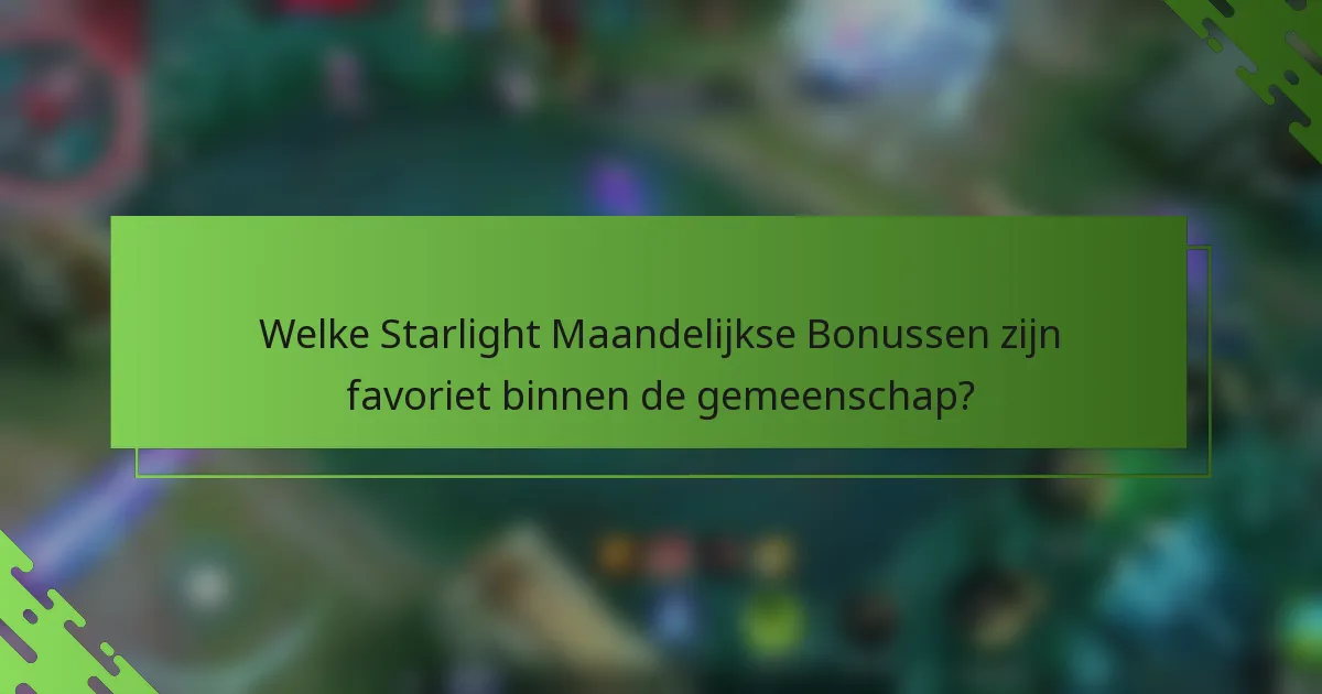 Welke Starlight Maandelijkse Bonussen zijn favoriet binnen de gemeenschap?