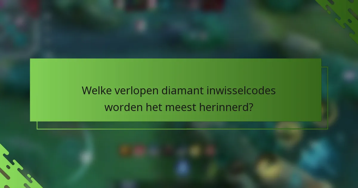 Welke verlopen diamant inwisselcodes worden het meest herinnerd?